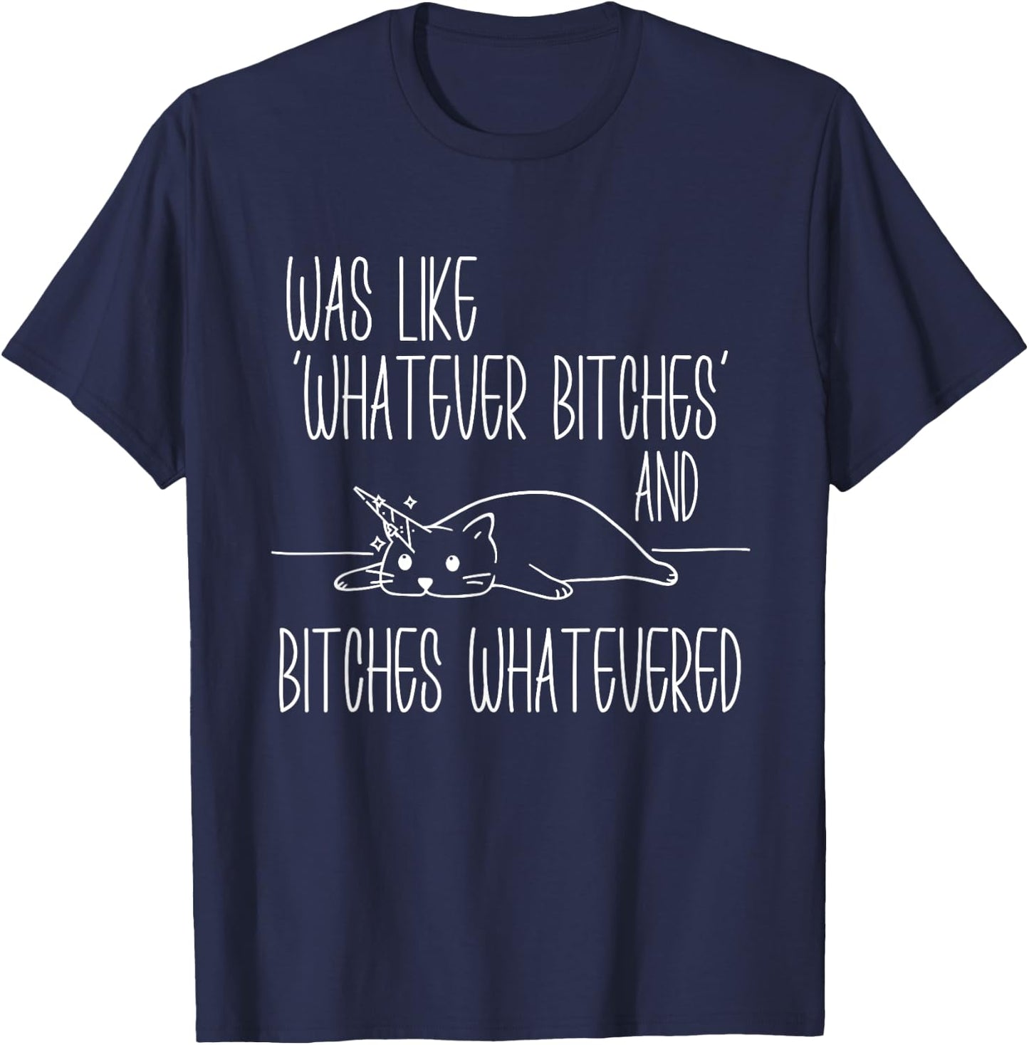 I Was Like Whatever Bitches Whatevered Cat Unicorn Women T-Shirt - T-Shirt | Navy