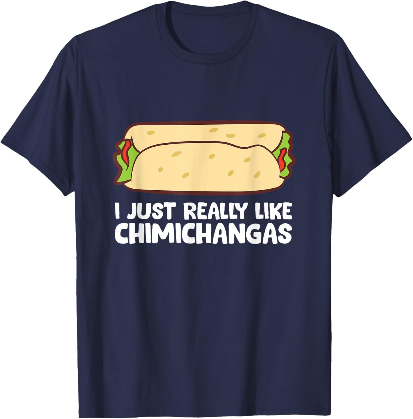 Mexican Chimichangas I Just Really Like Chimichangas T-Shirt - T-Shirt | Navy