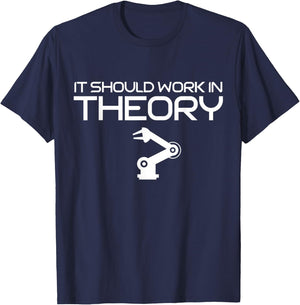 Robotics Engineer It Should Work In Theory Robotics T-Shirt - T-Shirt | Navy