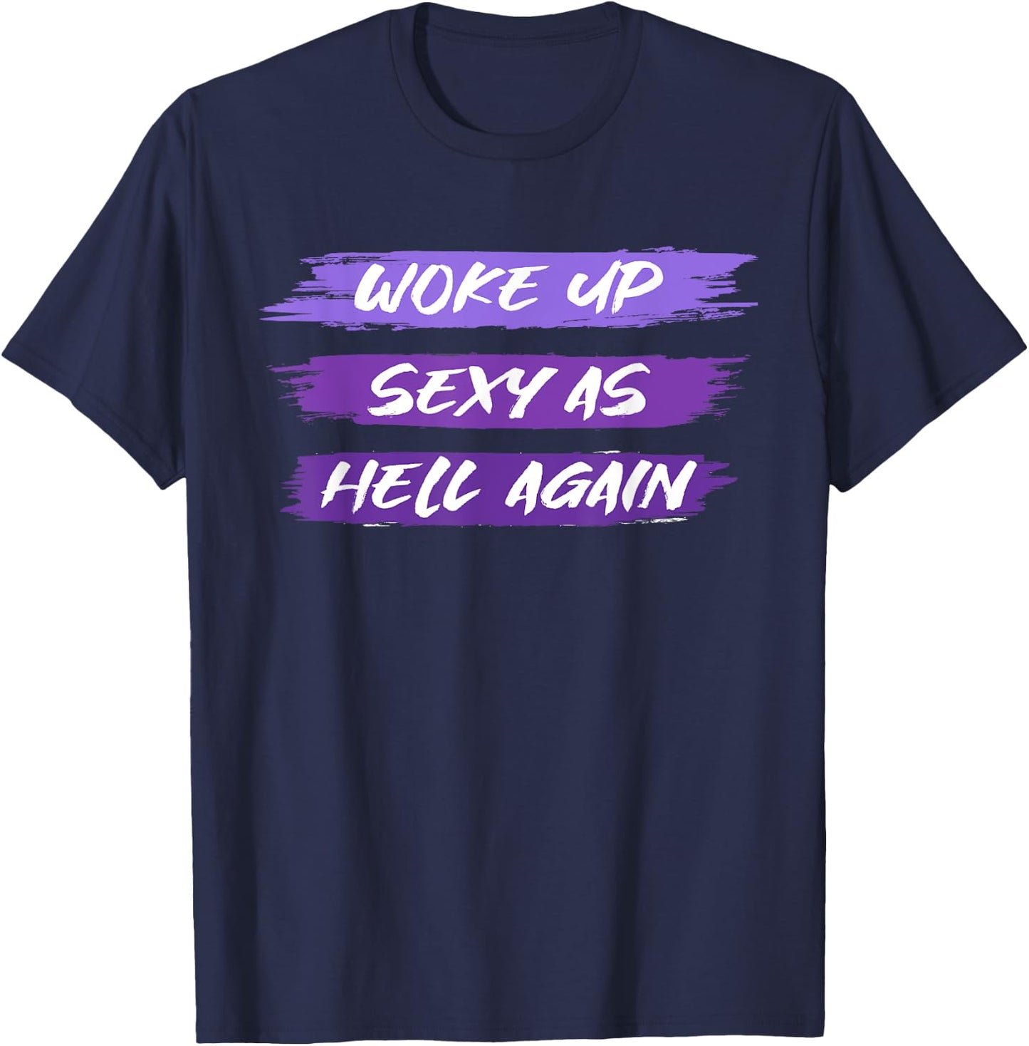 Woke Up Sexy As Hell Again Shirt For Funny Women, Girls Men T-Shirt - T-Shirt | Navy