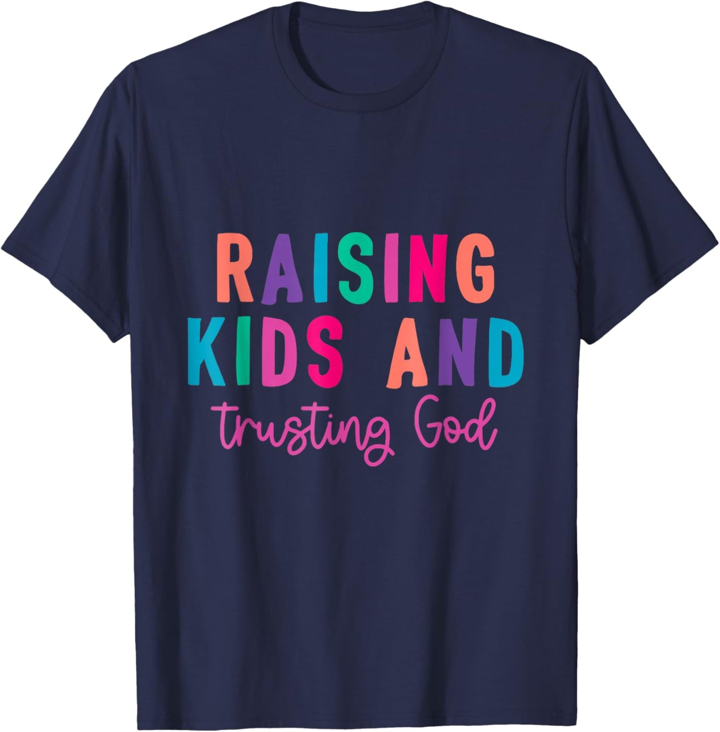 Raising Kids And Trusting God T-Shirt - T-Shirt | Navy