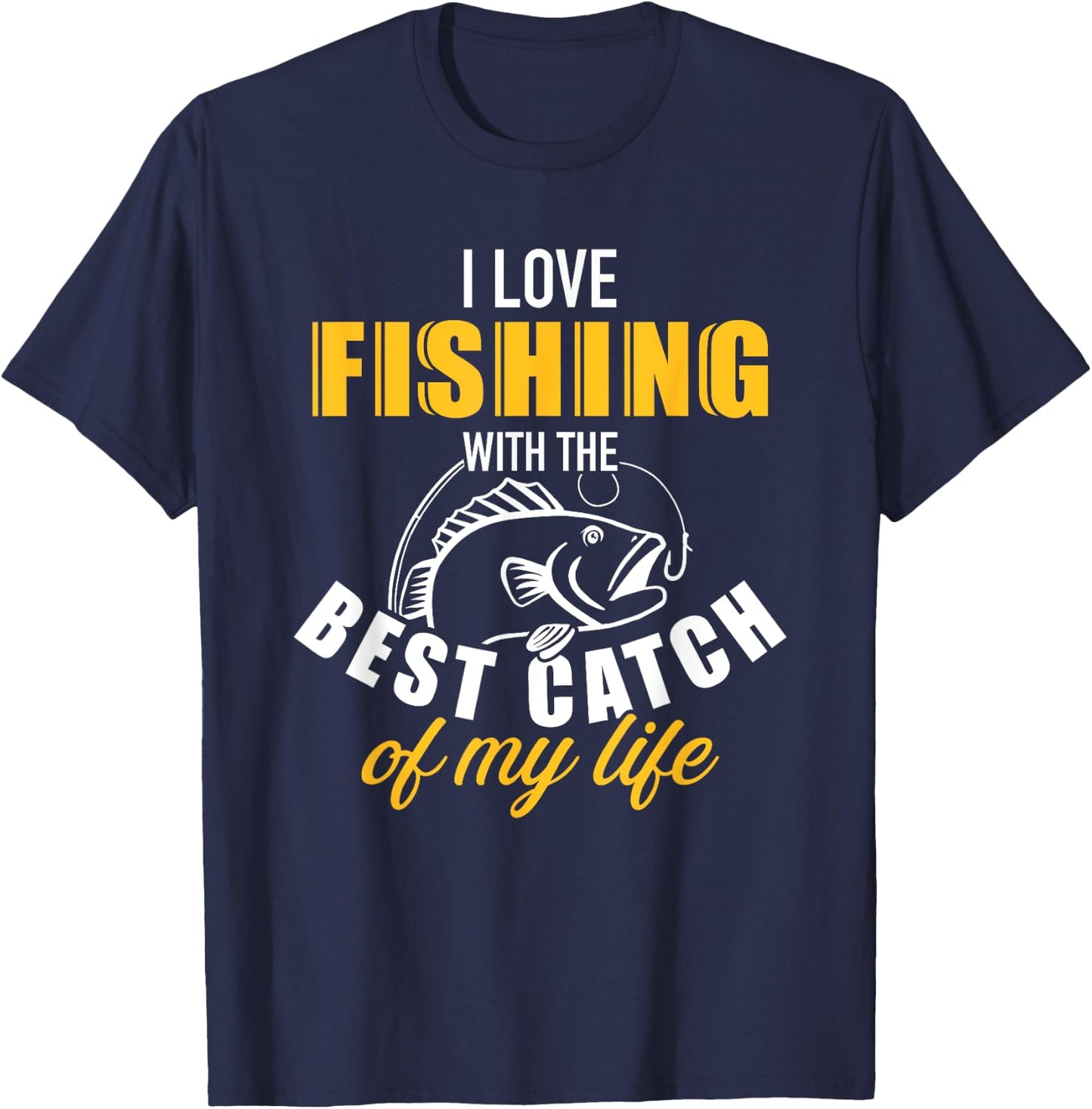 I love fishing with the best catch my life wife girlfriend T-Shirt - T-Shirt | Navy