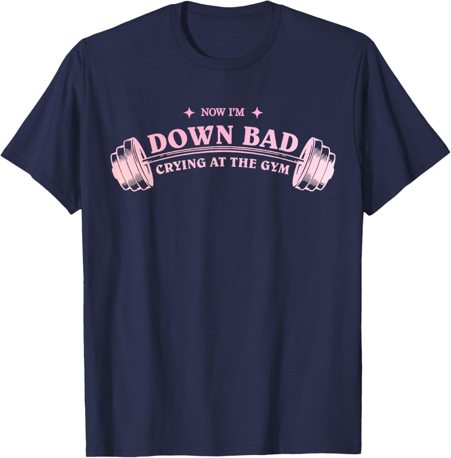 Funny Now I'm Down Bad Crying At The Gym Funny Saying Quote T-Shirt - T-Shirt | Navy