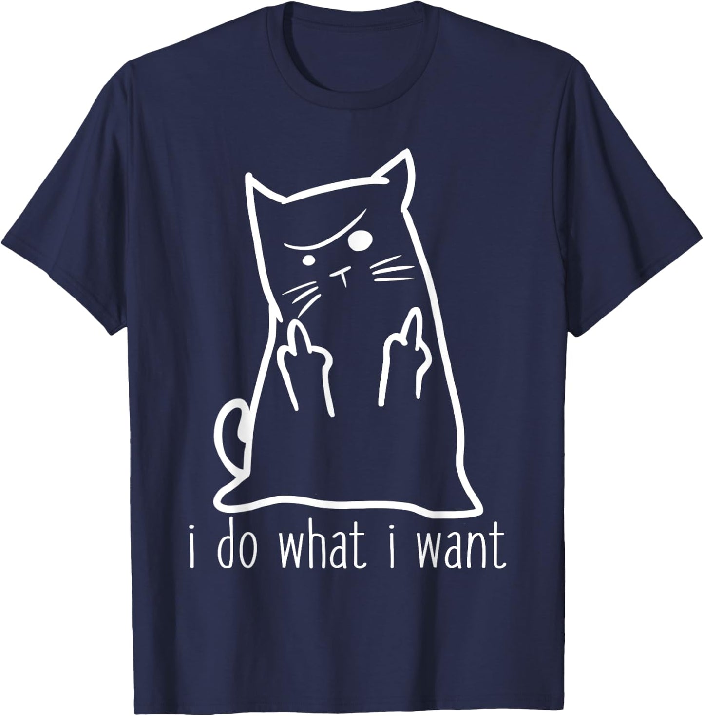 I Do What I Want Rude Kitty Flipping Bird Middle Finger Gift T-Shirt - T-Shirt | Navy