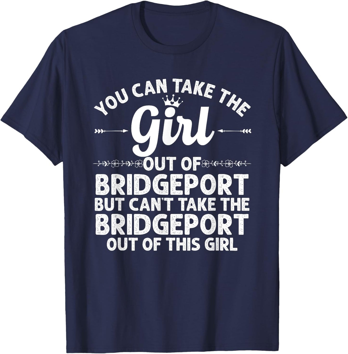 Girl Out Of BRIDGEPORT CT CONNECTICUT Gift Funny Home Roots T-Shirt - T-Shirt | Navy