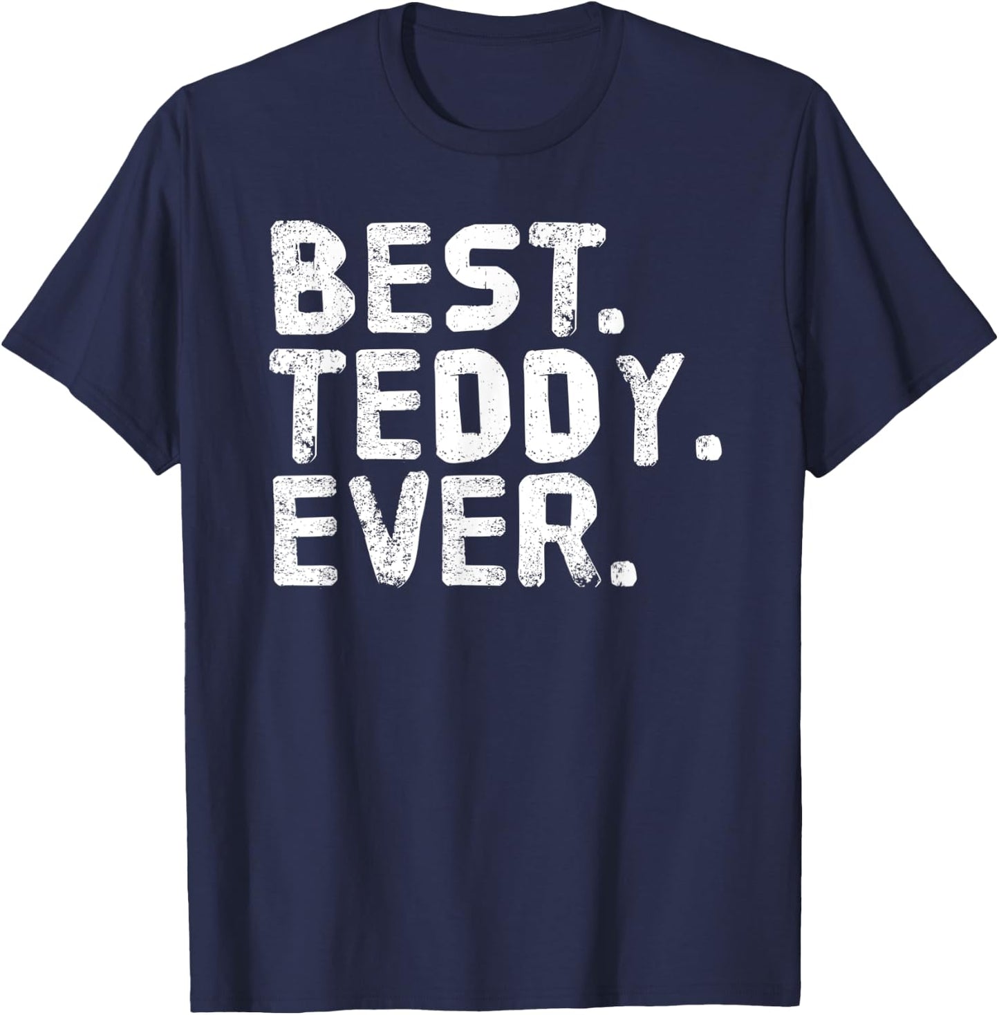 BEST. TEDDY. EVER. Funny Personalized Name Joke Gift T-Shirt - T-Shirt | Navy