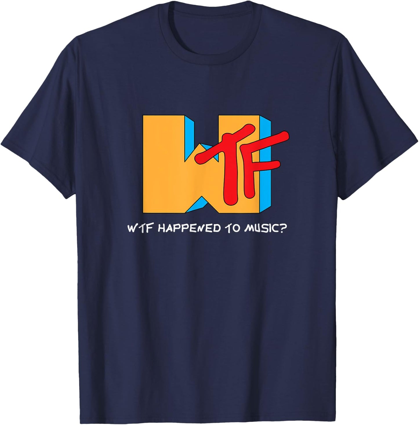 WTF Happened to Music? TV Ruined It! - Funny Musician T-Shirt - T-Shirt | Navy