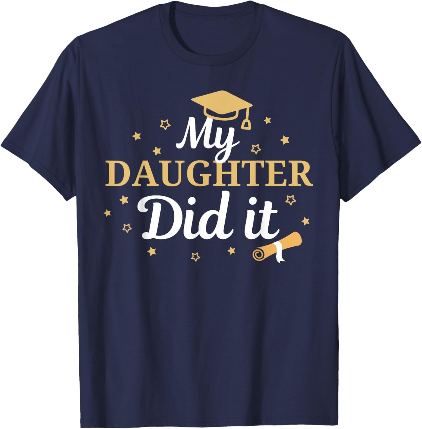 My Daughter Did It Proud Class Senior Graduate Graduation T-Shirt - T-Shirt | Navy