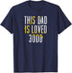 This Dad Is Loved 3000- Awesome Gifts for Dad T-Shirt - T-Shirt | Navy