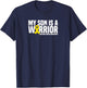 My Son is a Warrior Bone Cancer Sarcoma Cancer Awareness T-Shirt - T-Shirt | Navy
