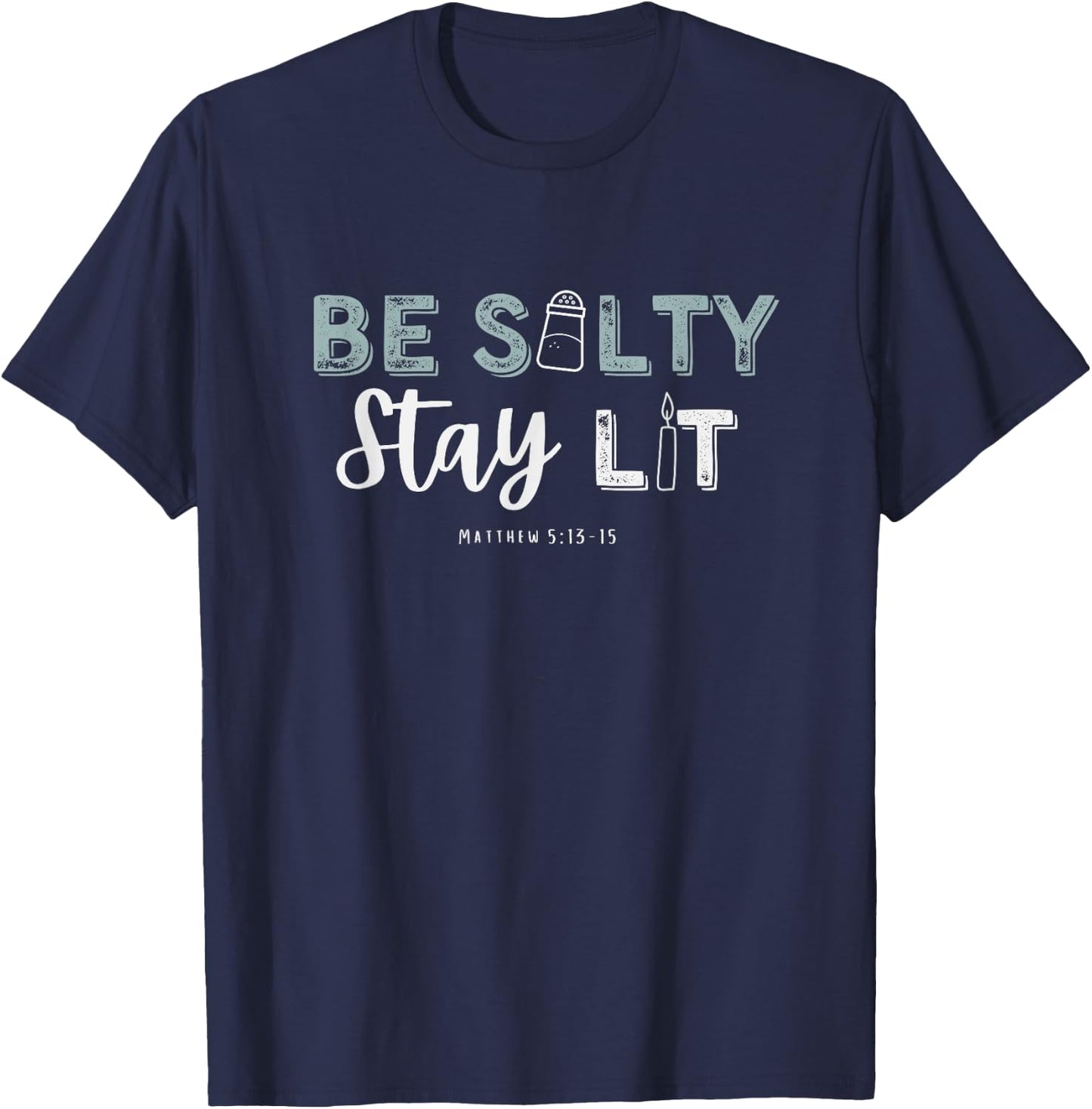 Matthew 5:13-15 Be Salty Stay Lit Christian Apparel Worship T-Shirt - T-Shirt | Navy