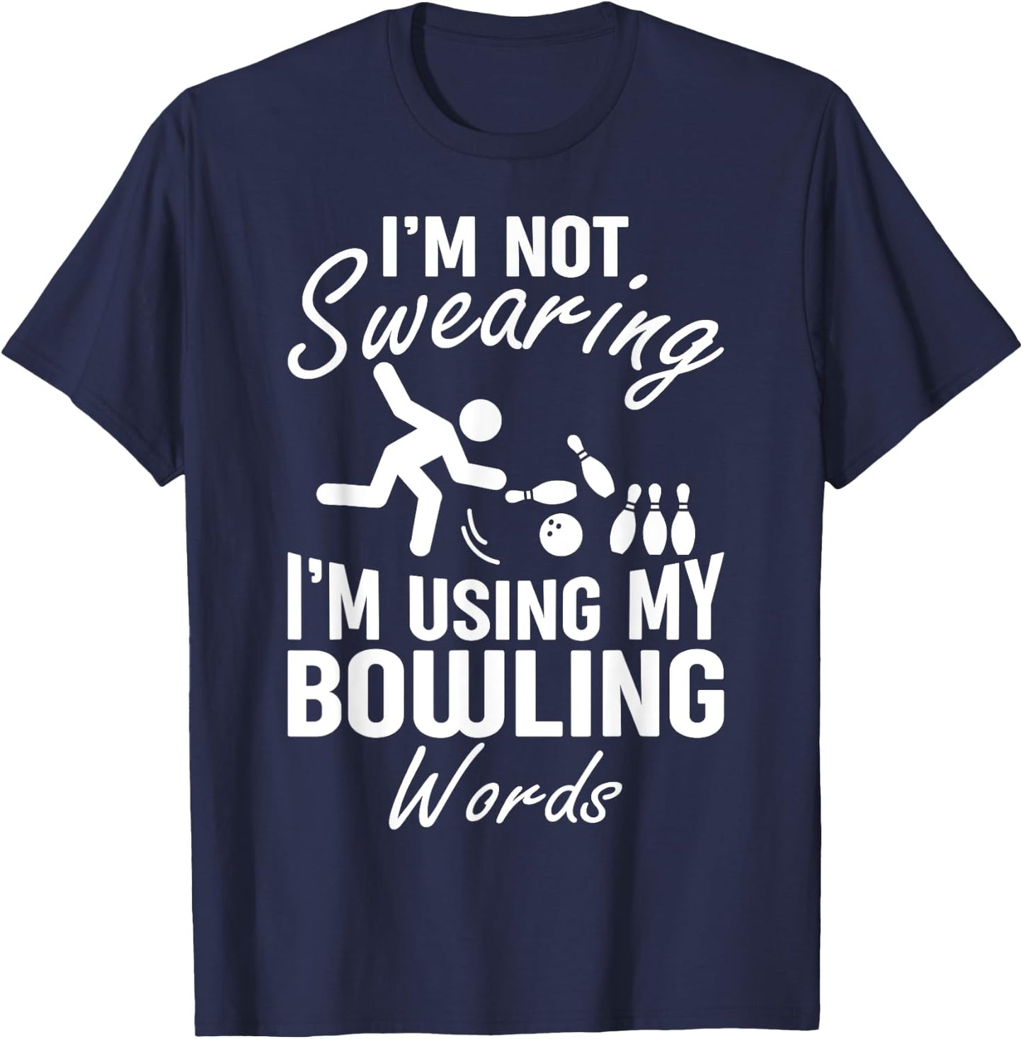 I'm Not Swearing I'm Using My Bowling Words Funny Saying T-Shirt - T-Shirt | Navy