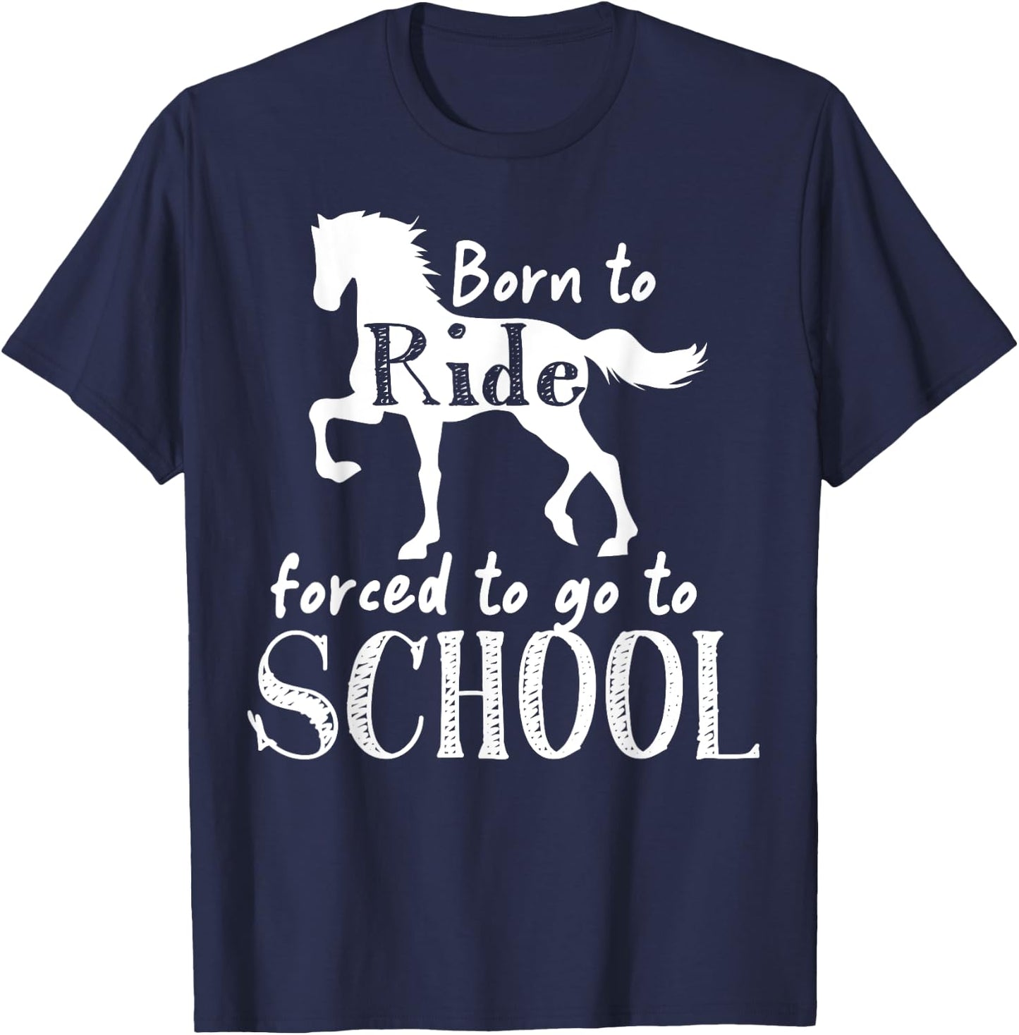 Borne To Ride Forced To Go To School Horse Equestrians T-Shirt - T-Shirt | Navy