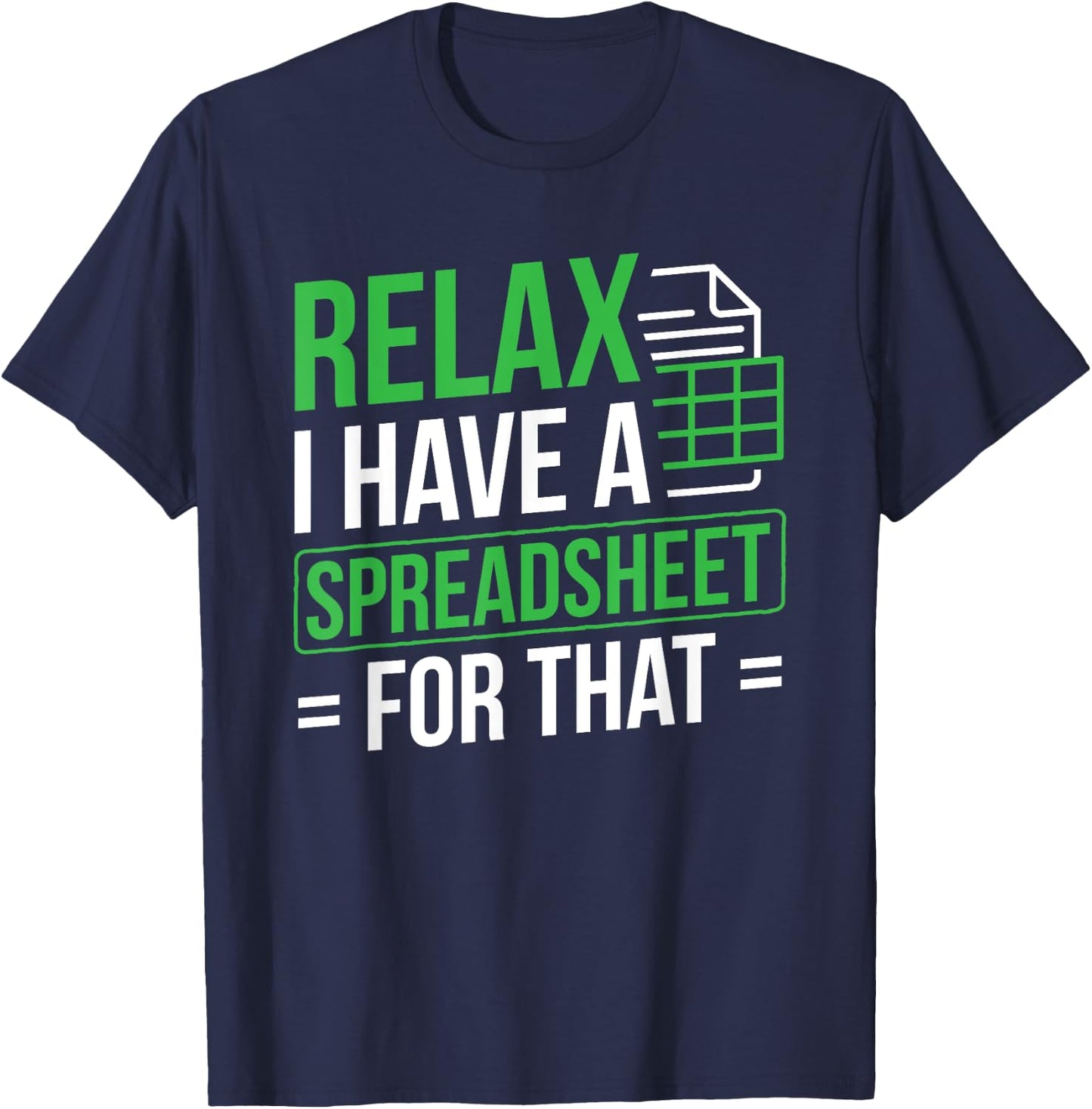 Relax I Have Spreadsheet For That Accountant Spreadsheet T-Shirt - T-Shirt | Navy