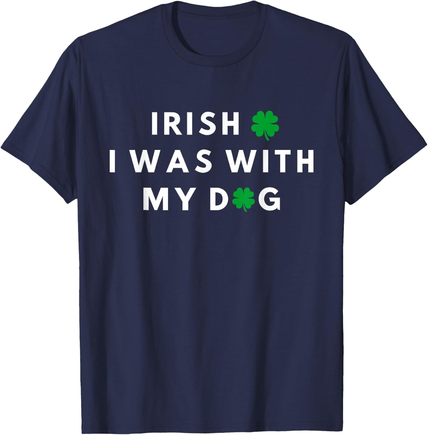 Irish I Was With My Dog Funny Dog Lovers St. Partricks Day T-Shirt - T-Shirt | Navy