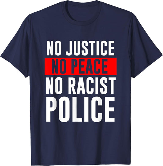 No Justice No Peace No Racist Police Black LIves Matter T-Shirt - T-Shirt | Navy