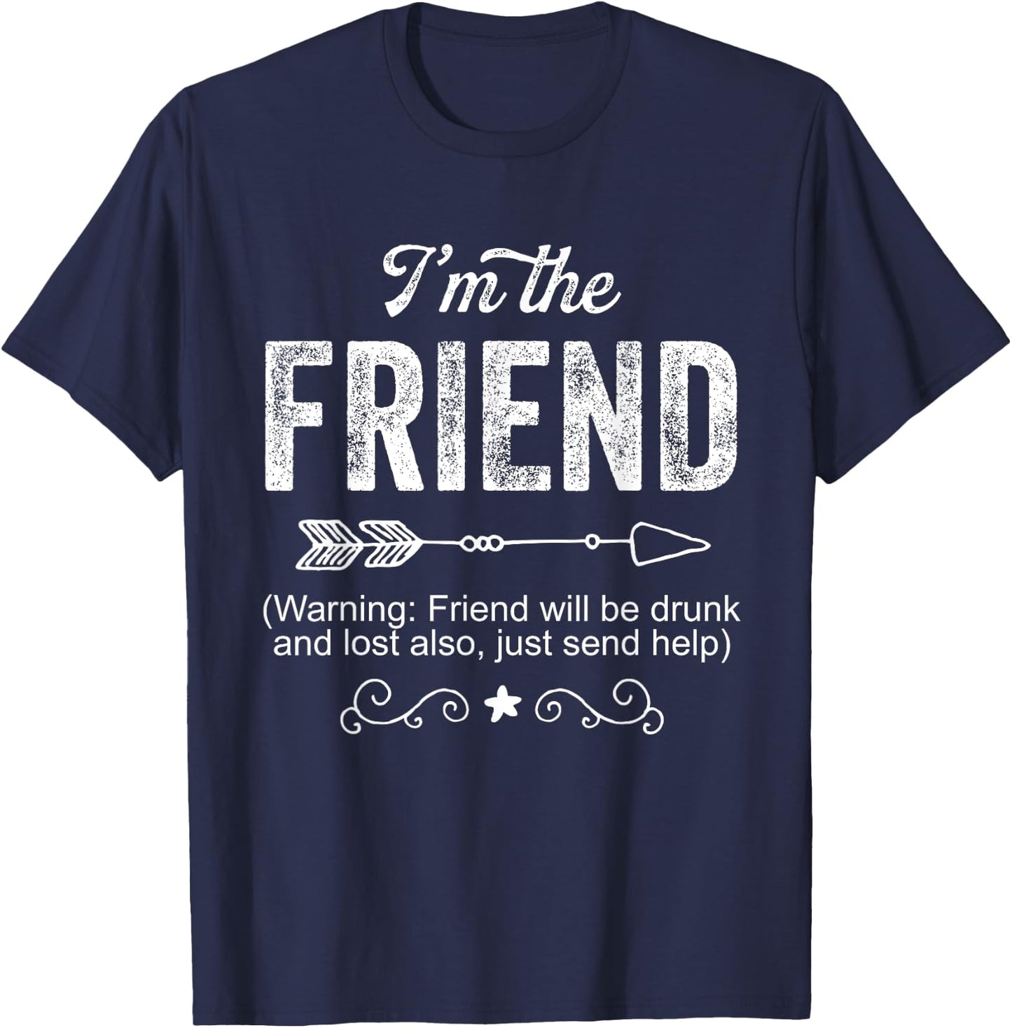 I'm the Friend Funny Drunk Gift Men T-Shirt - T-Shirt | Navy