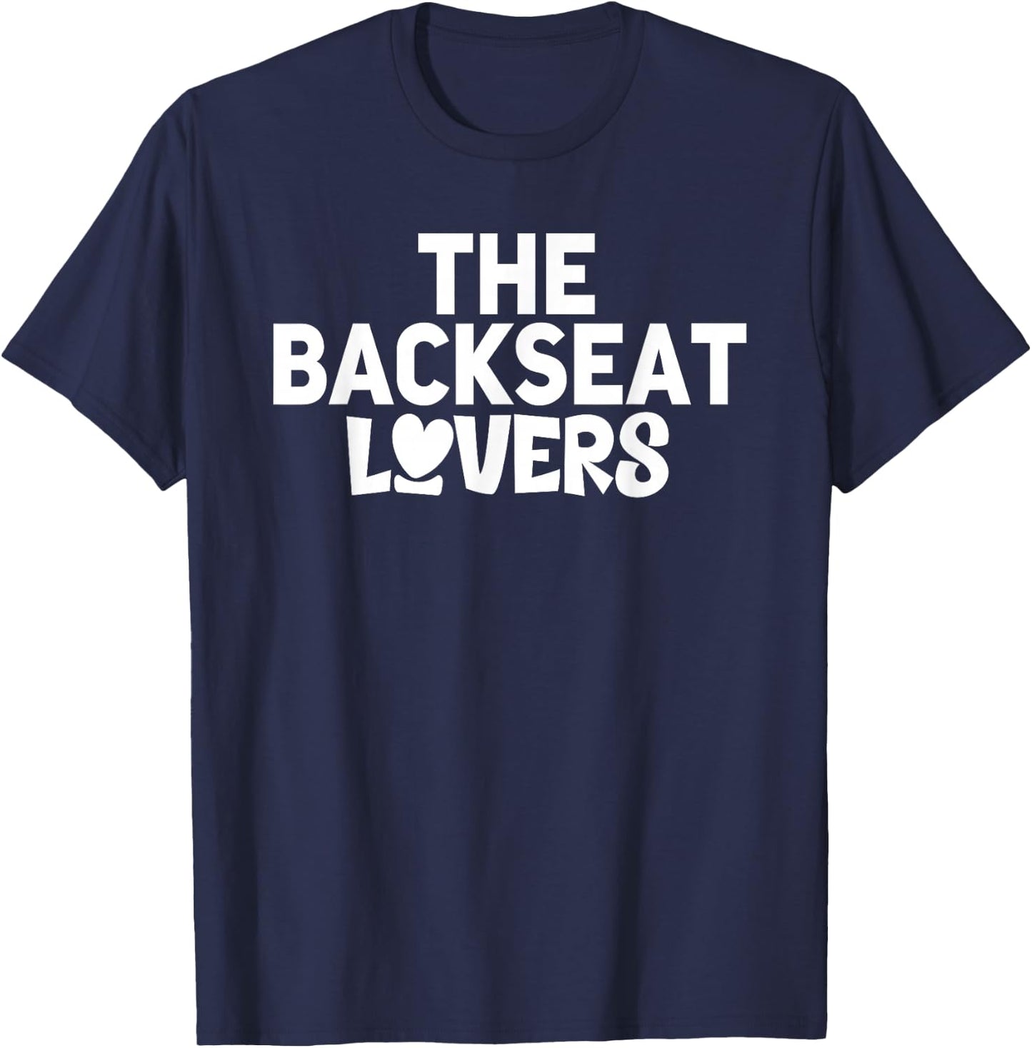 Funny Saying Humor Quotes The Backseats Lovers Holiday Gifts T-Shirt - T-Shirt | Navy