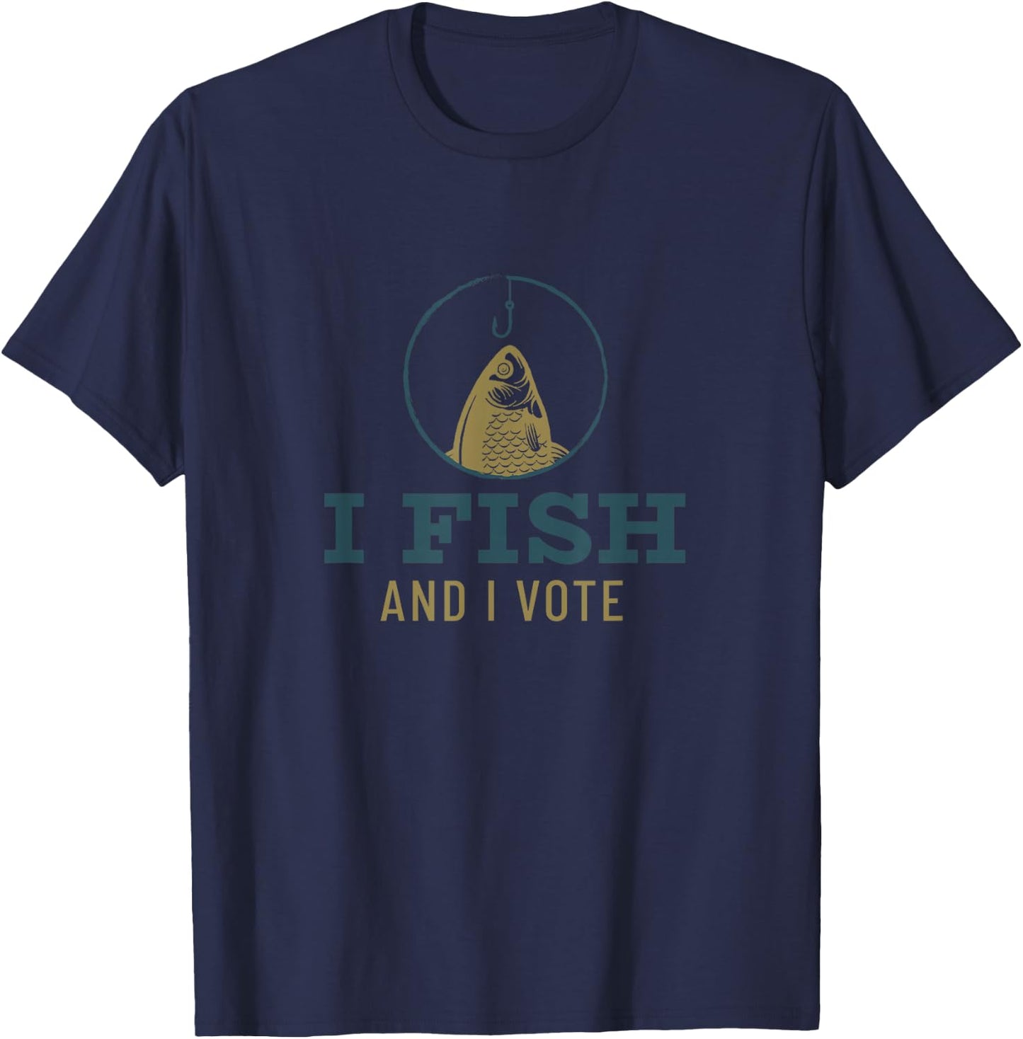 I fish and I vote for this election and fishing season T-Shirt - T-Shirt | Navy