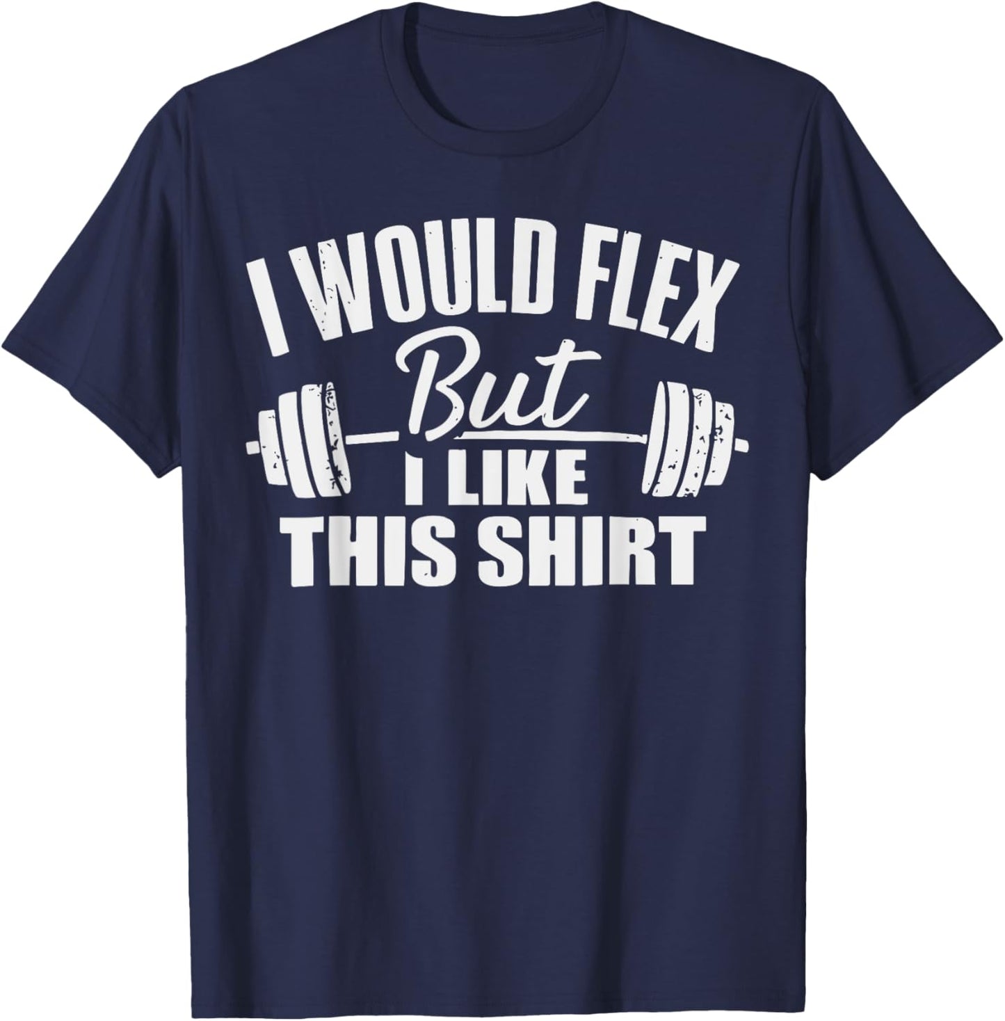 I Would Flex But I Like This Working Out Workout Gym Lifting T-Shirt - T-Shirt | Navy
