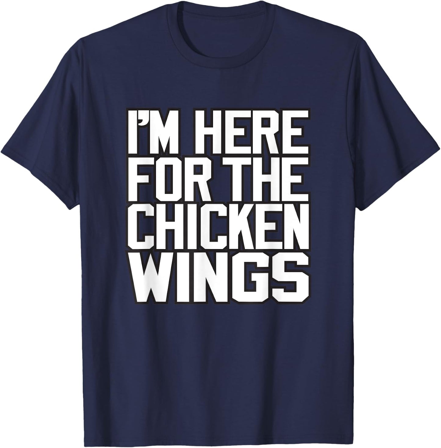 I'M HERE FOR THE CHICKEN WINGS - funny Buffalo NY foodie 716 T-Shirt - T-Shirt | Navy