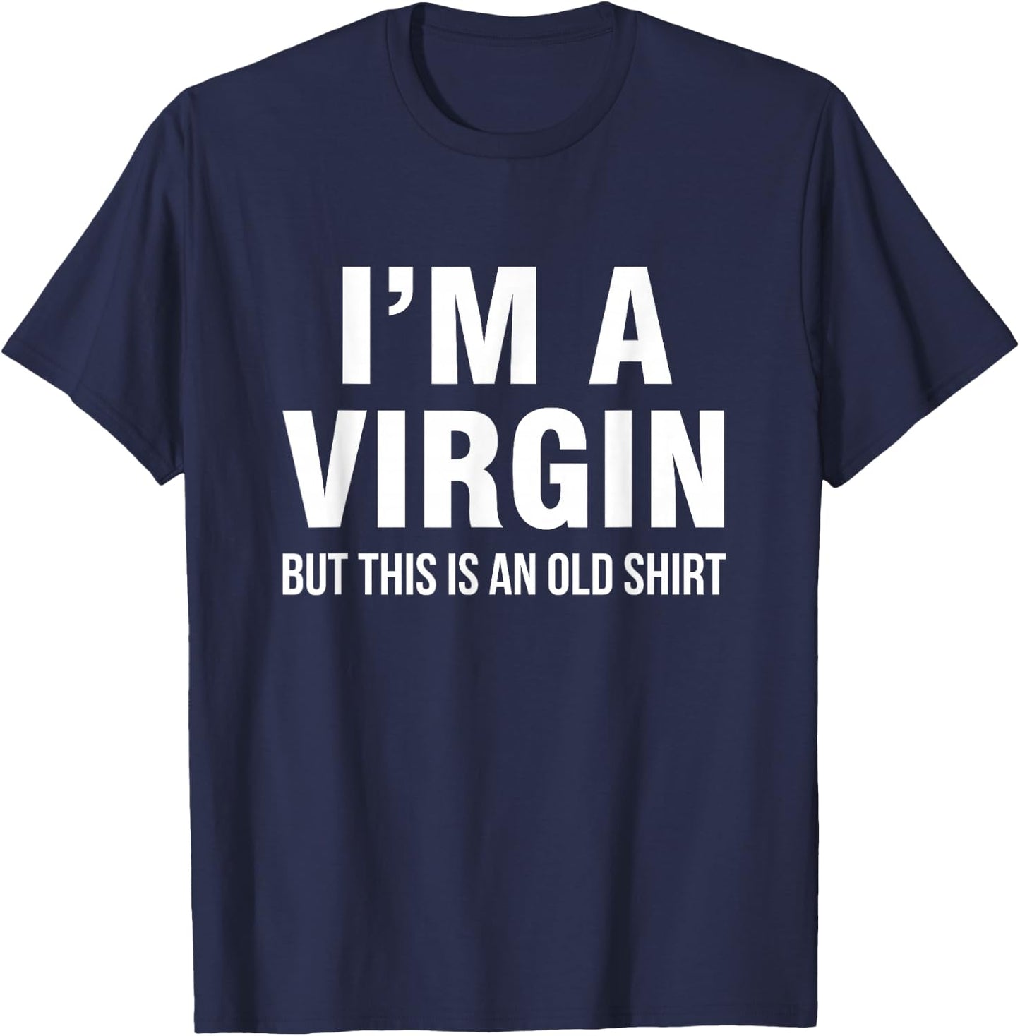 I'm a virgin, but this is an old shirt T-Shirt - T-Shirt | Navy