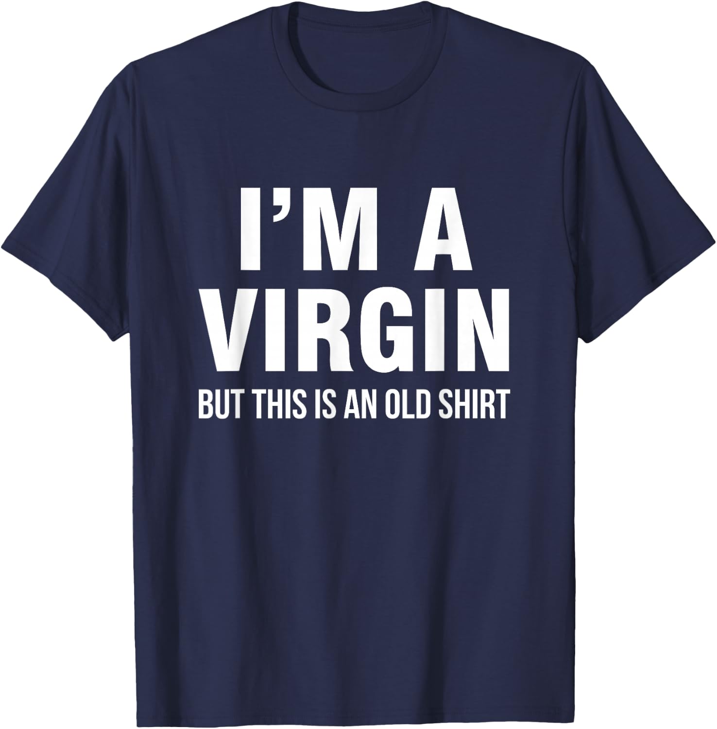I'm a virgin, but this is an old shirt T-Shirt - T-Shirt | Navy