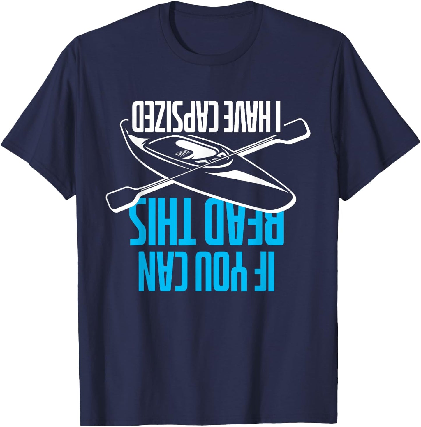 If You Can Read This I Have Capsized - Funny Kayak T-Shirt - T-Shirt | Navy