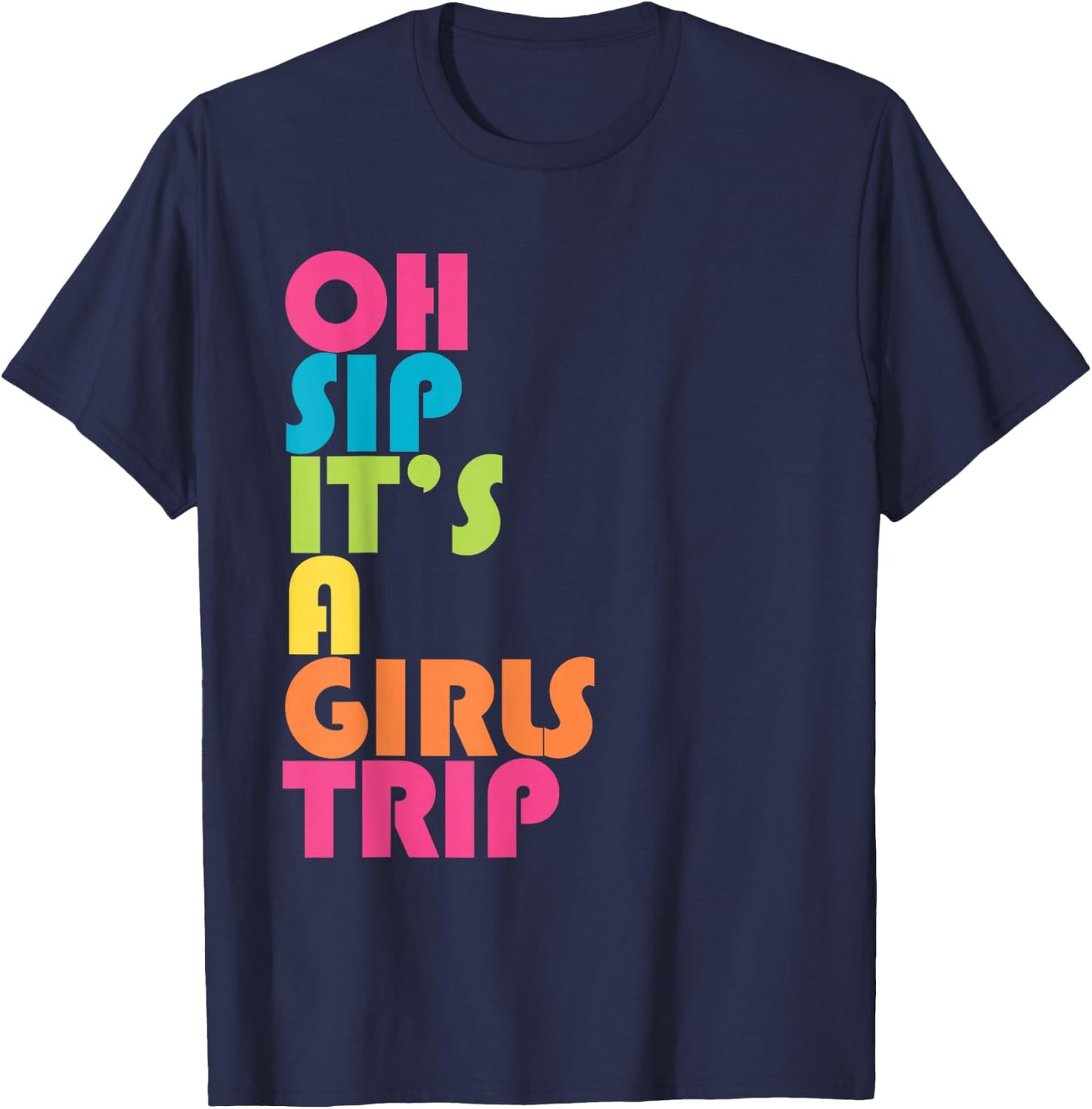 Girls Trip Oh Sip It's A Girls Trip Vacation Group Matching T-Shirt - T-Shirt | Navy