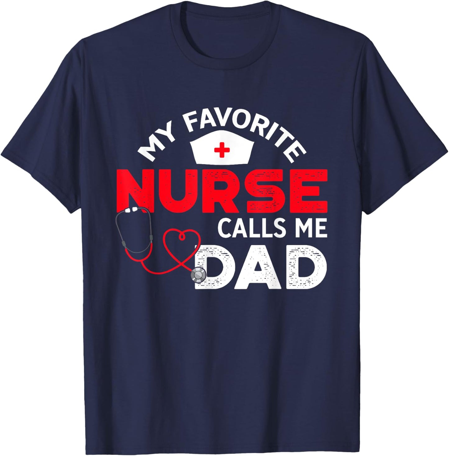 My Favorite Nurse Calls Me Dad Father's Day Nursing T-Shirt - T-Shirt | Navy