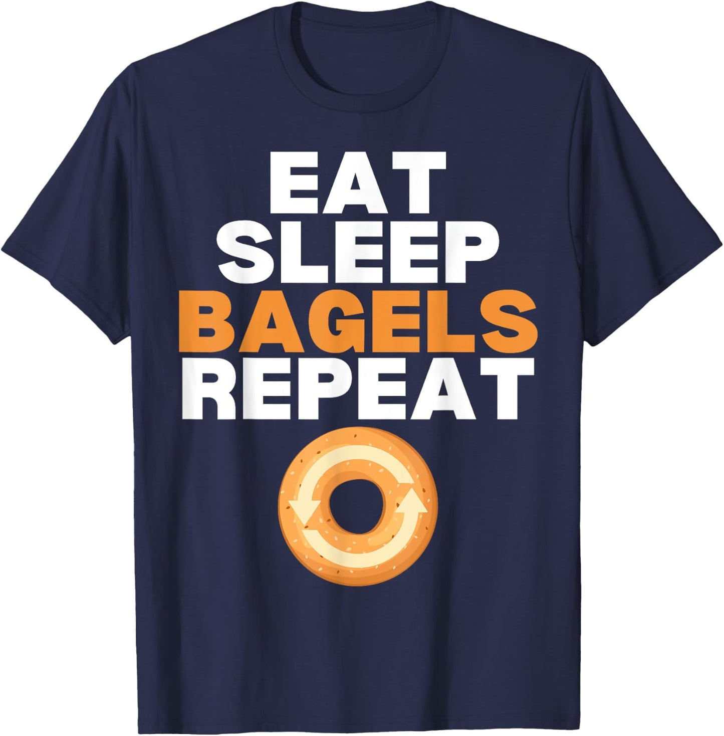 Eat Sleep Bagels Repeat Bagel Lover Bakery T-Shirt - T-Shirt | Navy