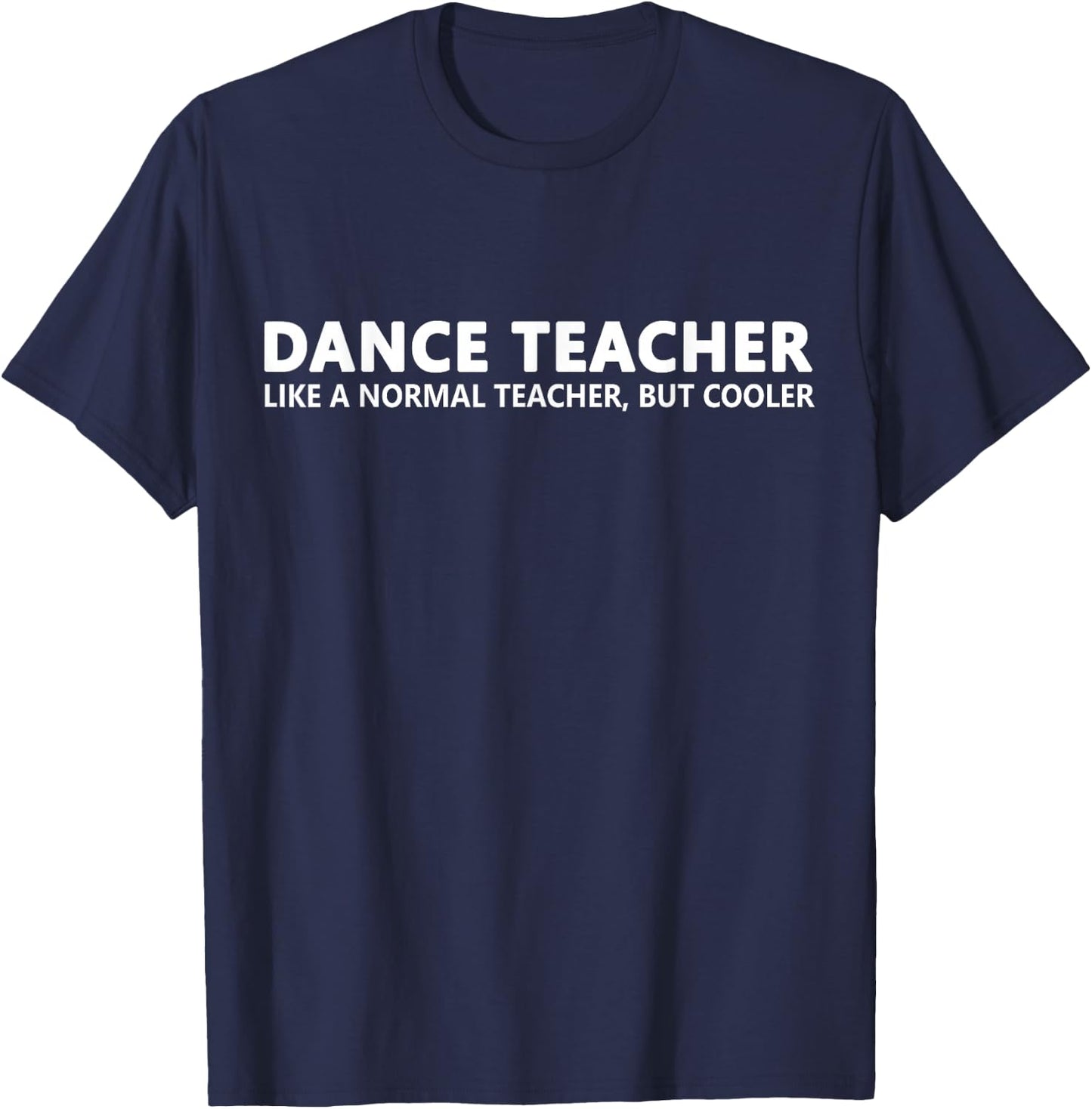 Dance Teacher Funny Dance Teacher T-Shirt - T-Shirt | Navy