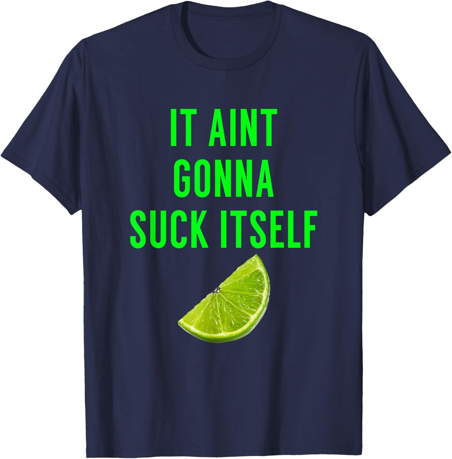 It Aint Gonna Suck Itself T Shirt Lime Cinco De Mayo Saying T-Shirt - T-Shirt | Navy