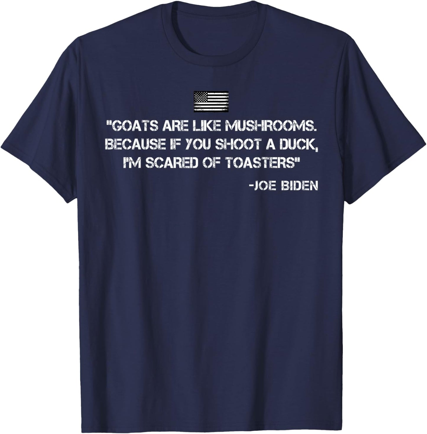 Goats Are Like Mushrooms Funny Joe Biden Quote Saying T-Shirt - T-Shirt | Navy