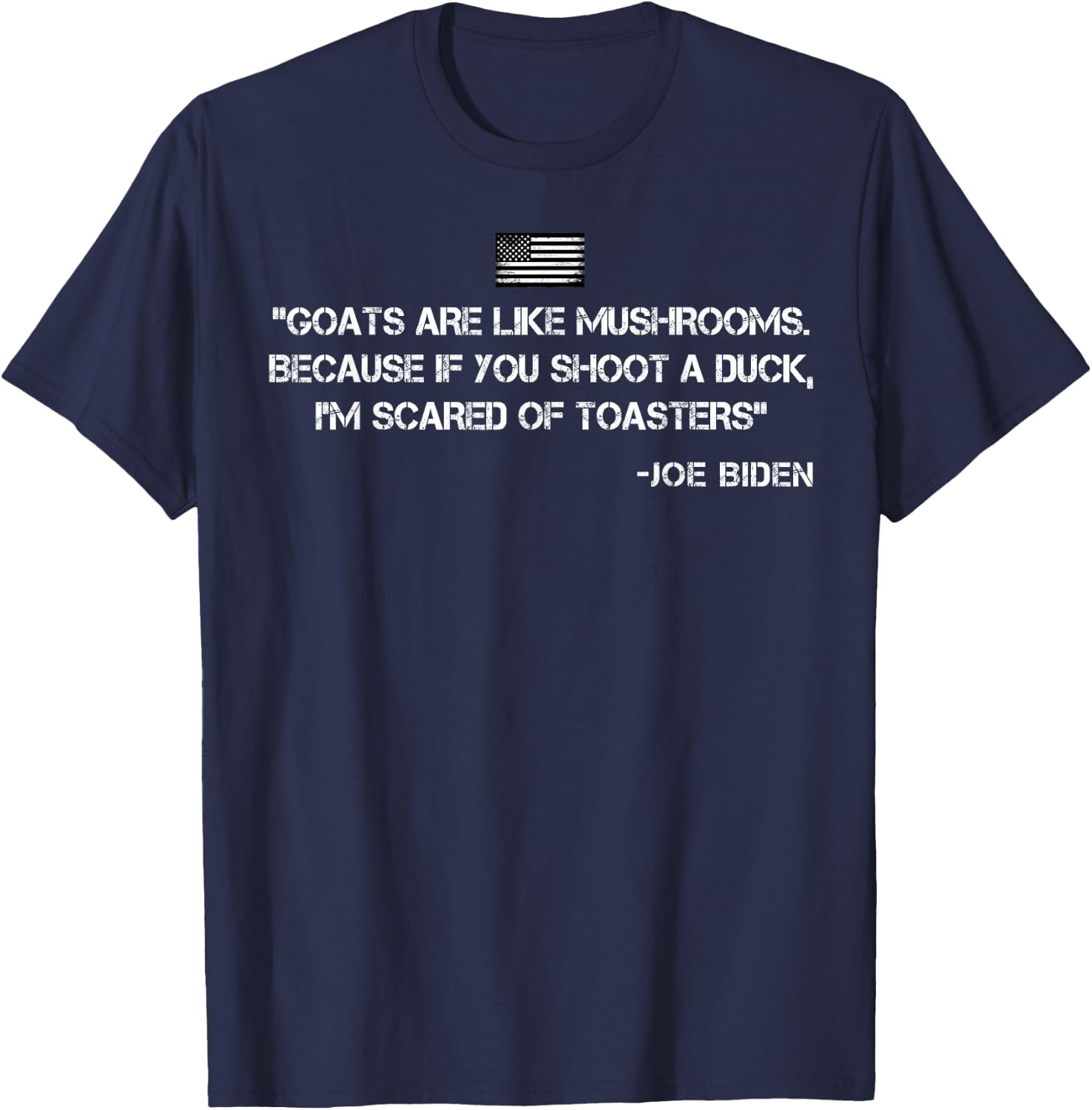 Goats Are Like Mushrooms Funny Joe Biden Quote Saying T-Shirt - T-Shirt | Navy