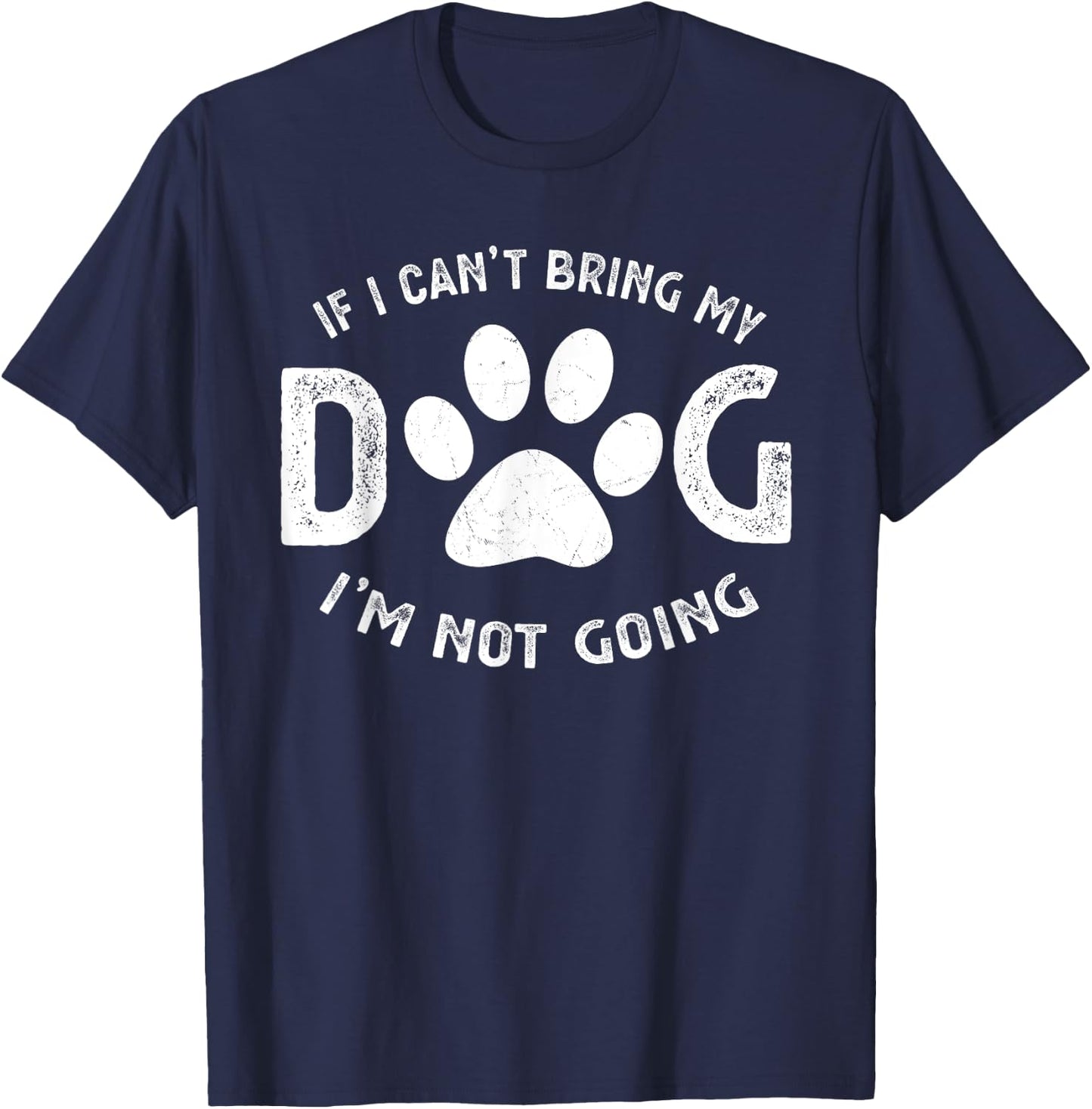 If I Can't Bring My Dog I'm Not Going Pet Lover Gift Women Girls Kids T-Shirt - T-Shirt | Navy