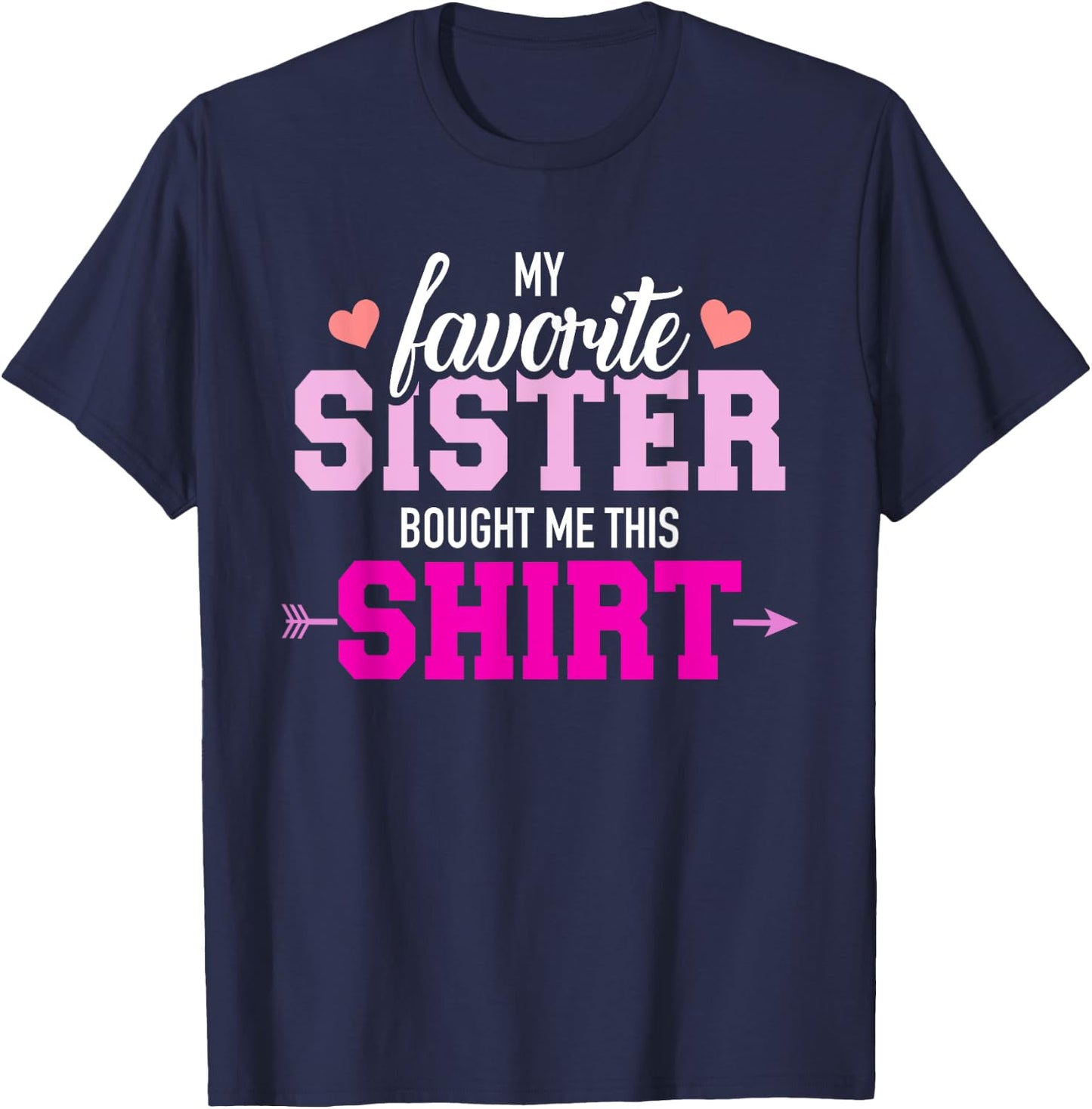 My favorite Sister bought me this gift T-Shirt - T-Shirt | Navy