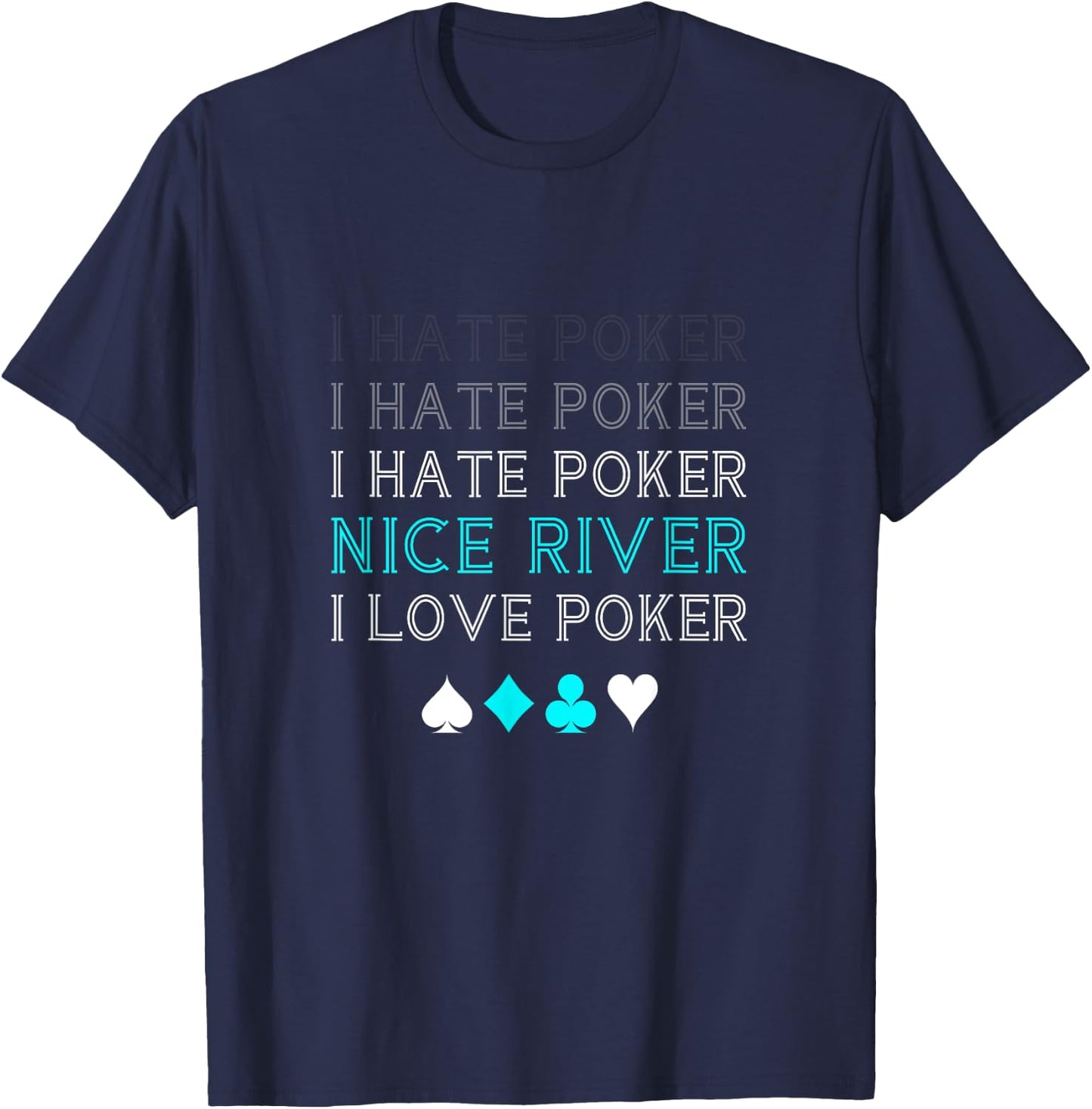 Funny I Hate Poker I Hate Poker Nice River I Love Poker T-Shirt - T-Shirt | Navy