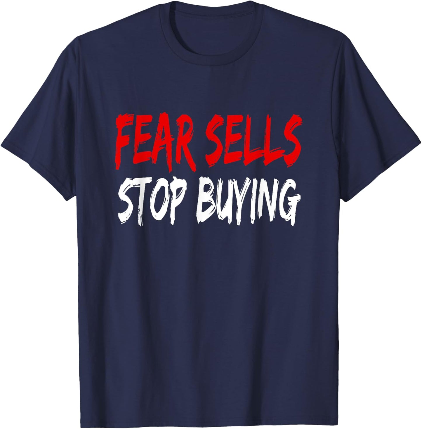 Fear Sells Stop Buying T-Shirt - T-Shirt | Navy