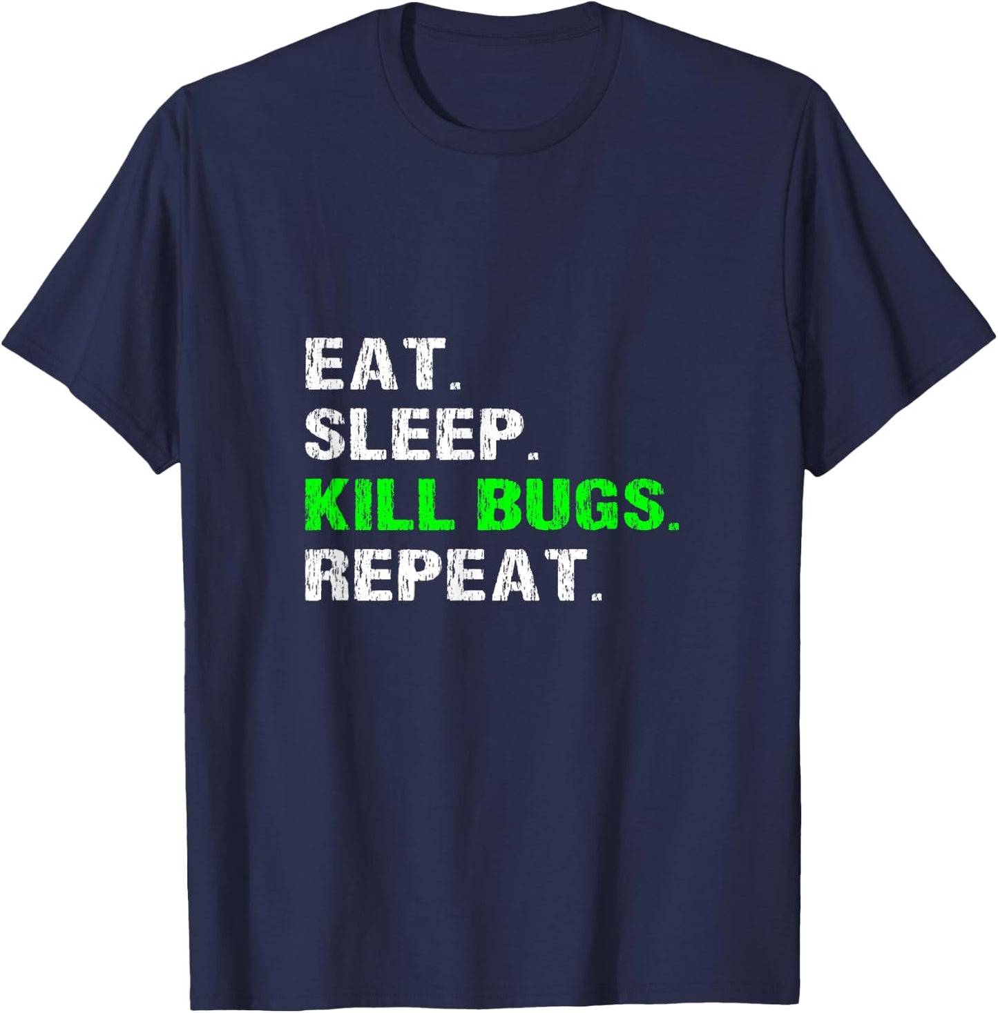 Eat Sleep Kill Bugs Repeat Funny Pest Control Exterminator T-Shirt - T-Shirt | Navy