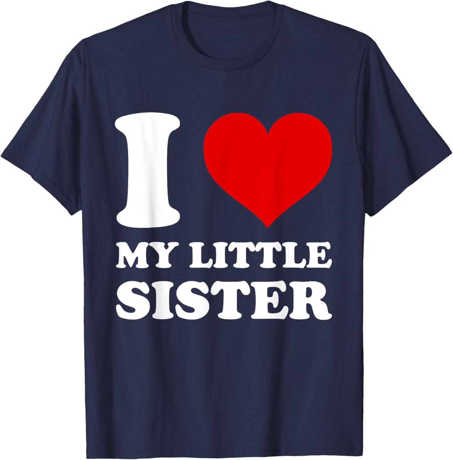I Love My Little Sister I Heart My Sister T-Shirt - T-Shirt | Navy