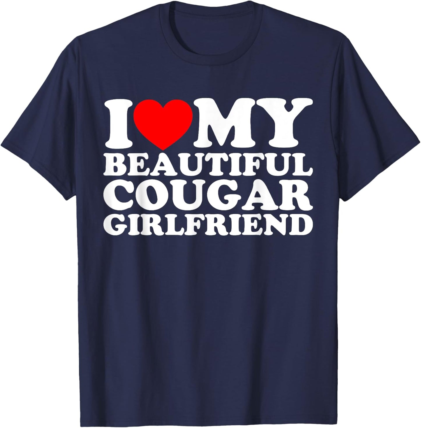 I Love My Beautiful Cougar Girlfriend T-Shirt - T-Shirt | Navy