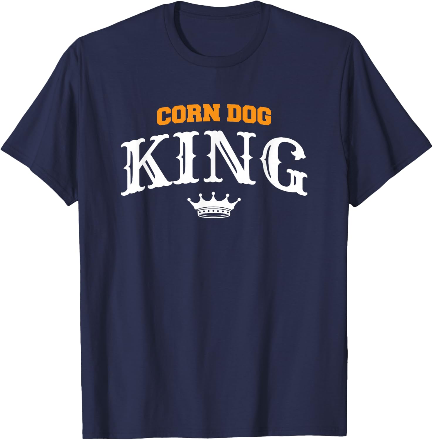 Corn Dog King Funny Hotdog Food Quote For A Corndog Lover T-Shirt - T-Shirt | Navy