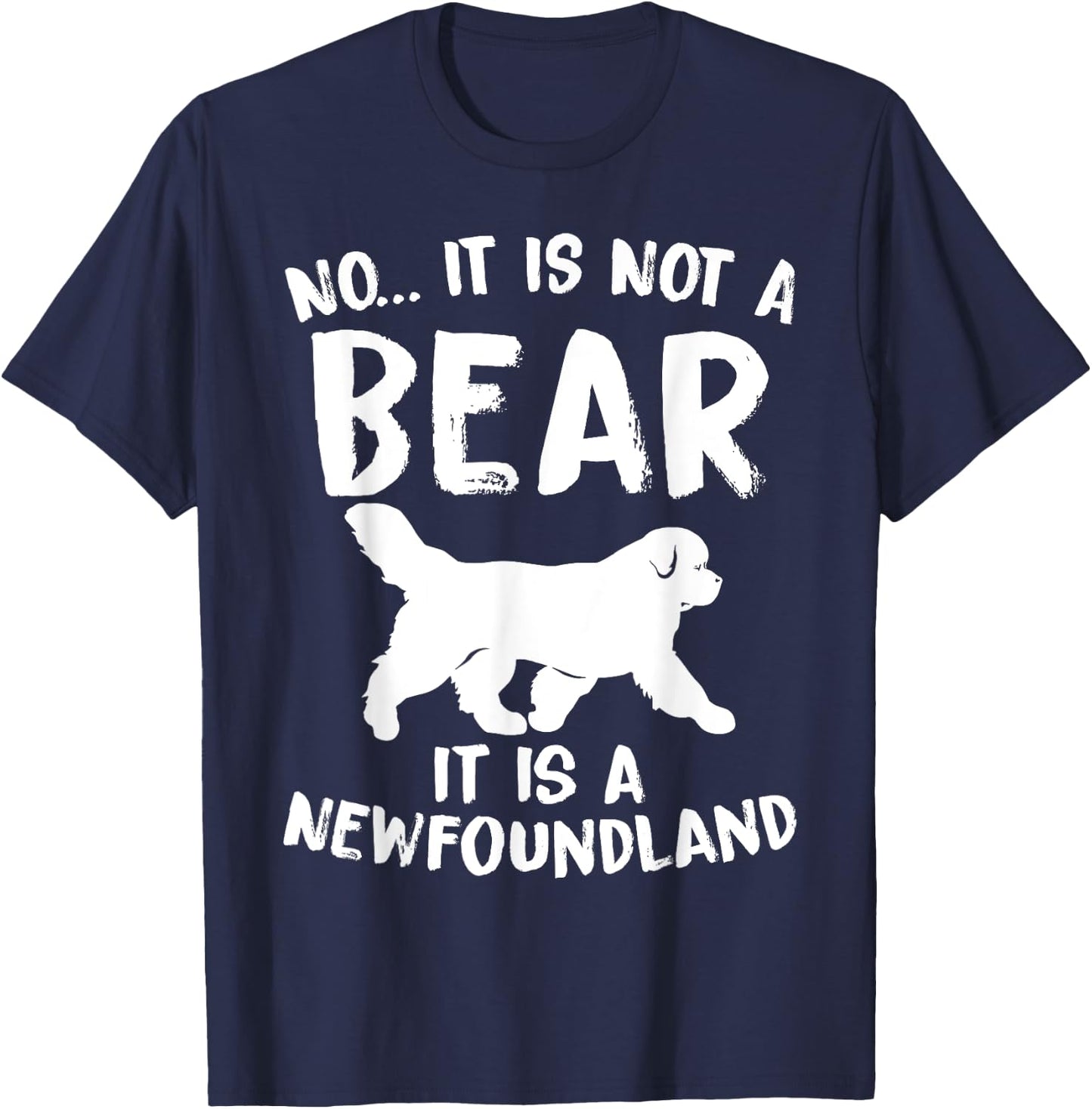 No It Is Not A Bear Funny Newfoundland Dog Men Women T-Shirt - T-Shirt | Navy