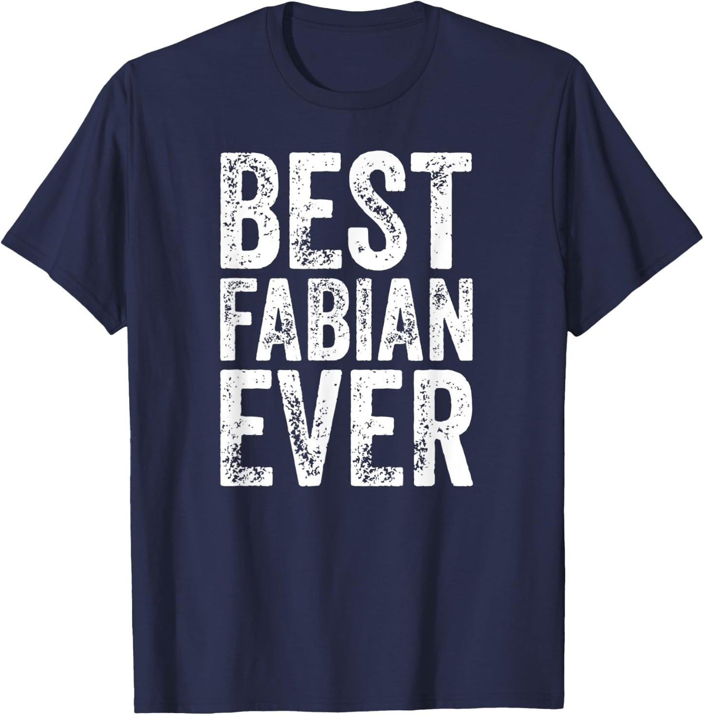 Best Fabian Ever Shirt Funny Personalized First Name Fabian T-Shirt - T-Shirt | Navy