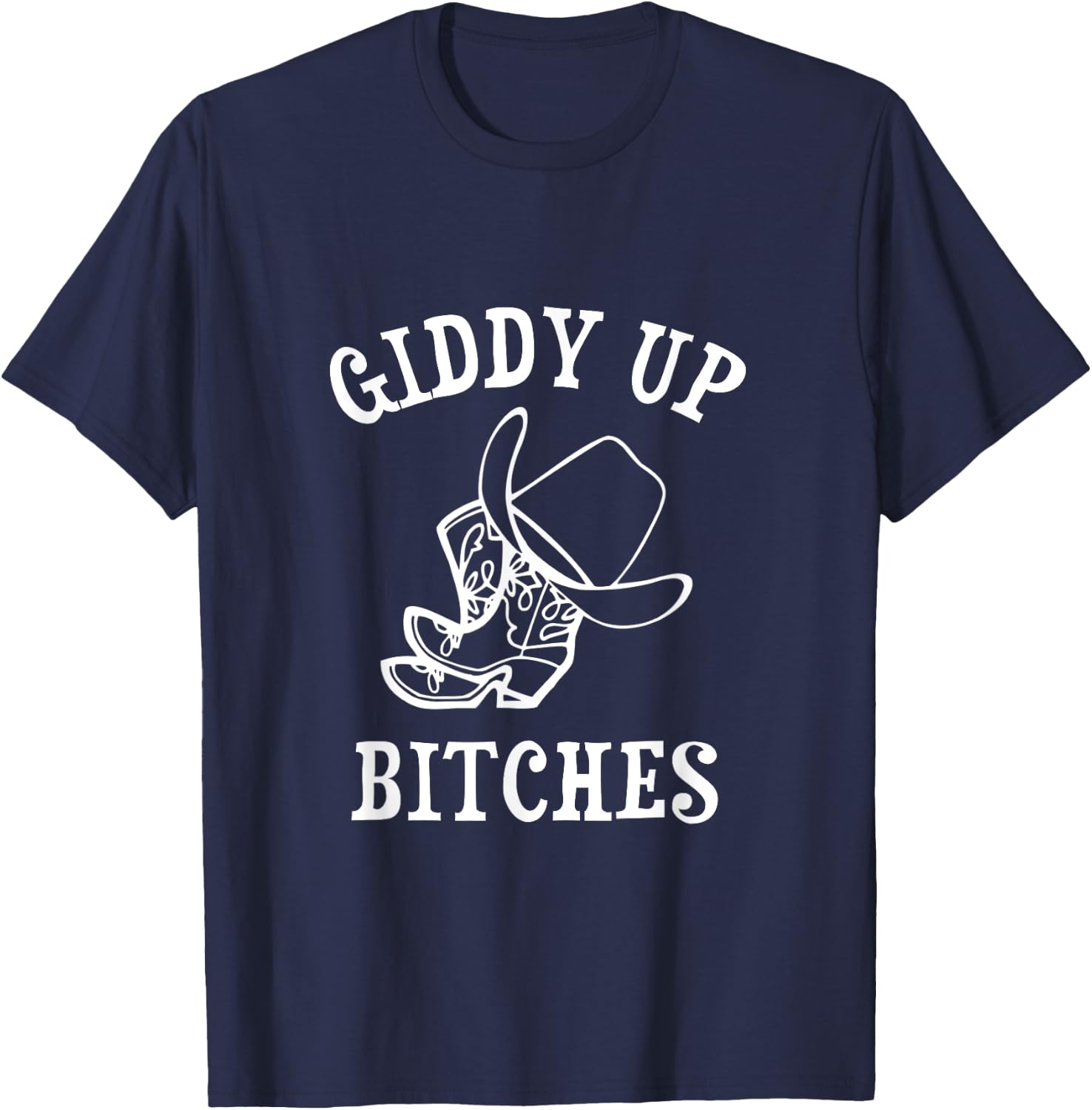 Giddy Up Bitches Funny Western Ranch Cowgirl Rodeo Howdy T-Shirt - T-Shirt | Navy