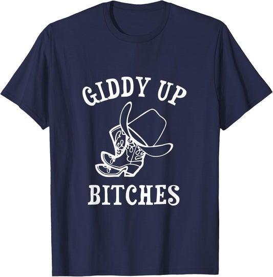 Giddy Up Bitches Funny Western Ranch Cowgirl Rodeo Howdy T-Shirt - T-Shirt | Navy