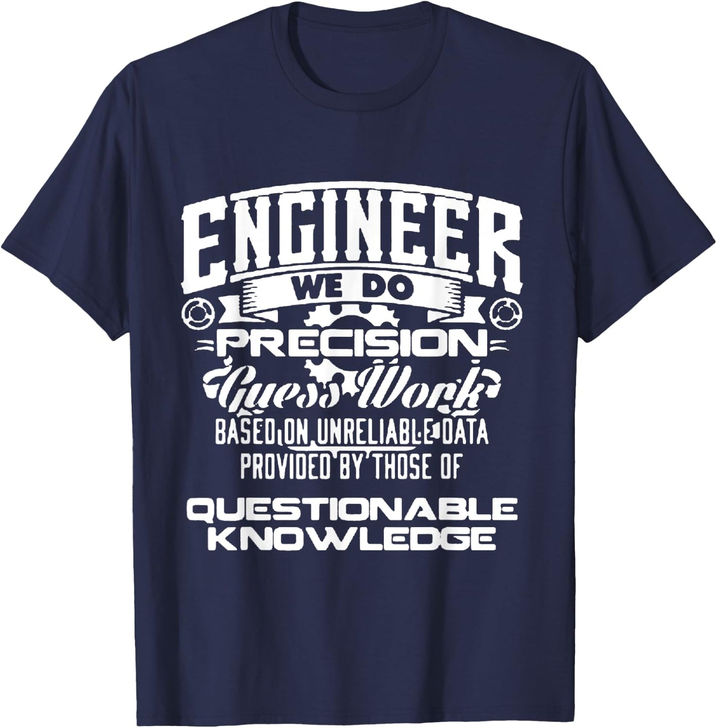 Engineer We Do Precision Guess Work Based On Unreliable T-Shirt - T-Shirt | Navy