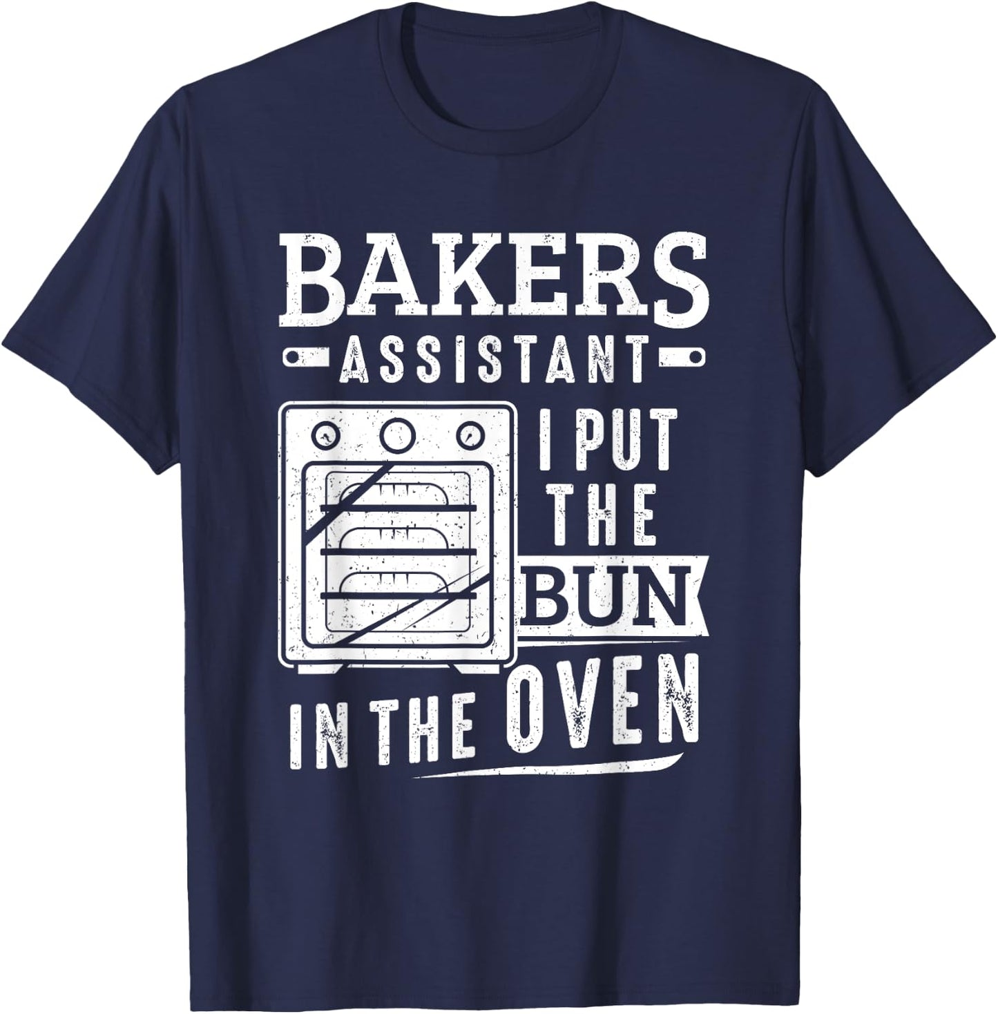 Funny Baker Bakers Assistant I Put The Bun In The Oven T-Shirt - T-Shirt | Navy