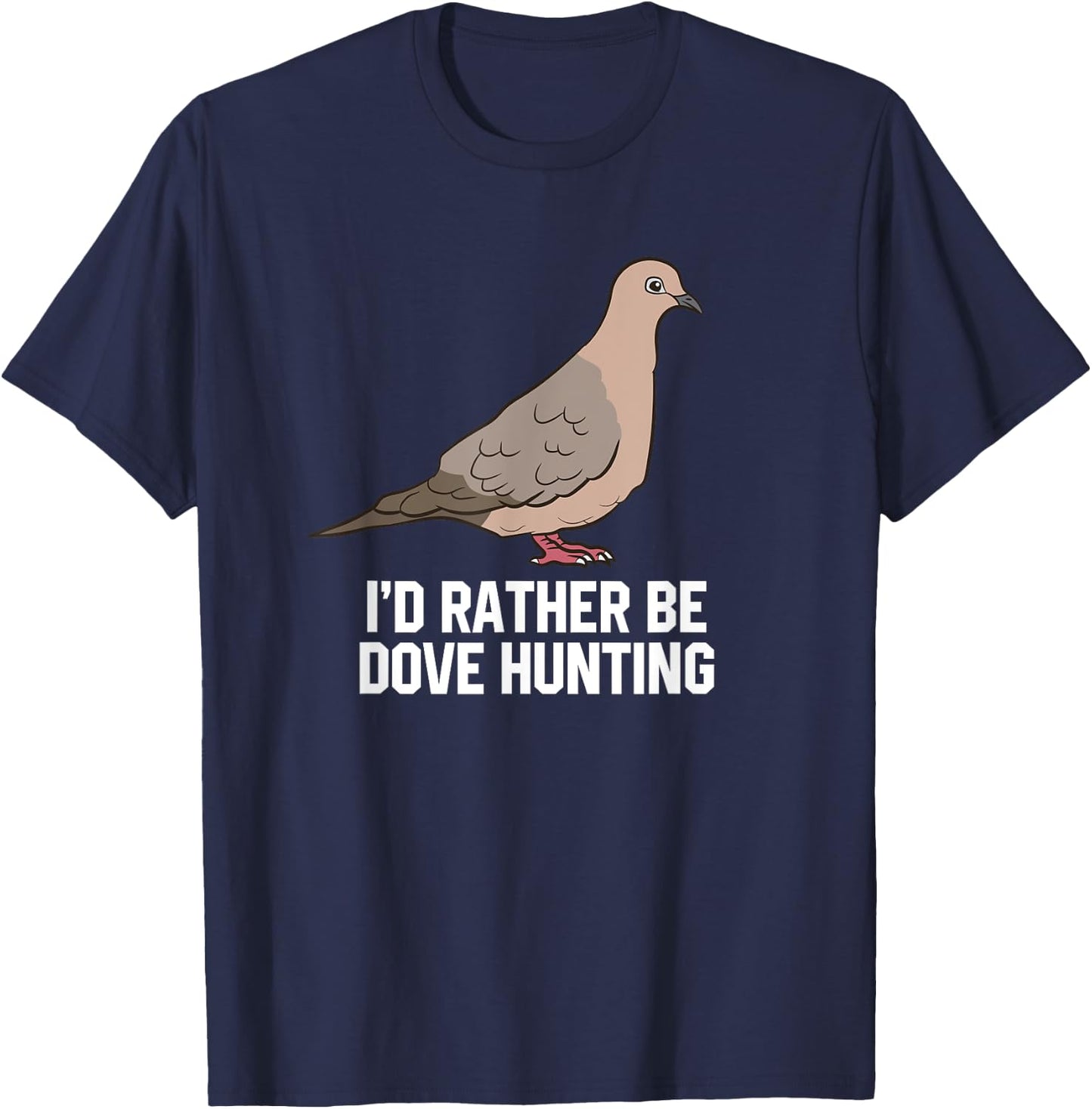 I'd Rather Be Dove Hunting Funny Dove Hunting T-Shirt - T-Shirt | Navy